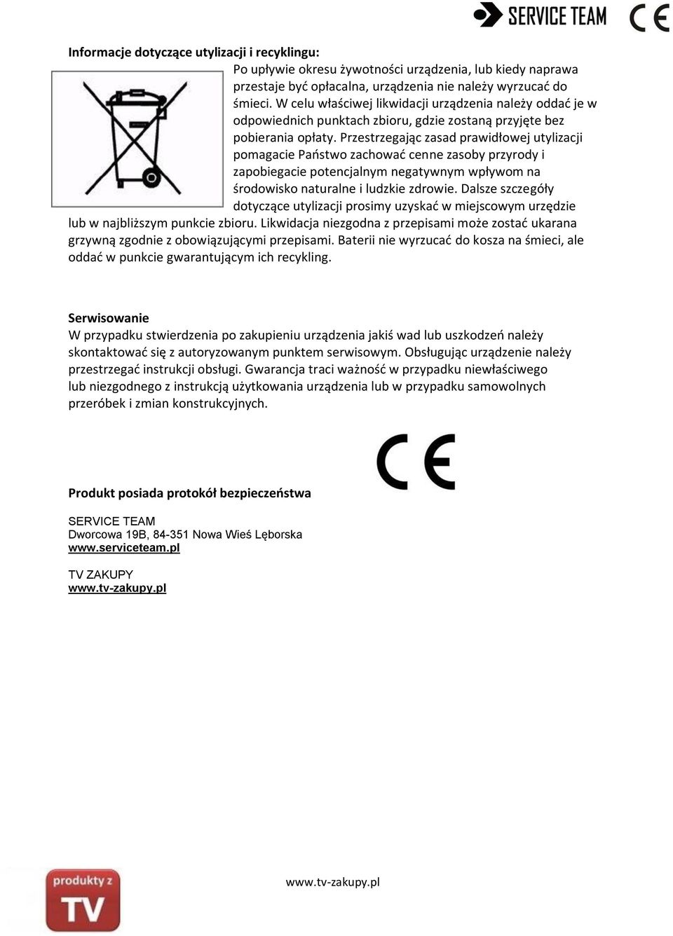 Przestrzegając zasad prawidłowej utylizacji pomagacie Paostwo zachowad cenne zasoby przyrody i zapobiegacie potencjalnym negatywnym wpływom na środowisko naturalne i ludzkie zdrowie.