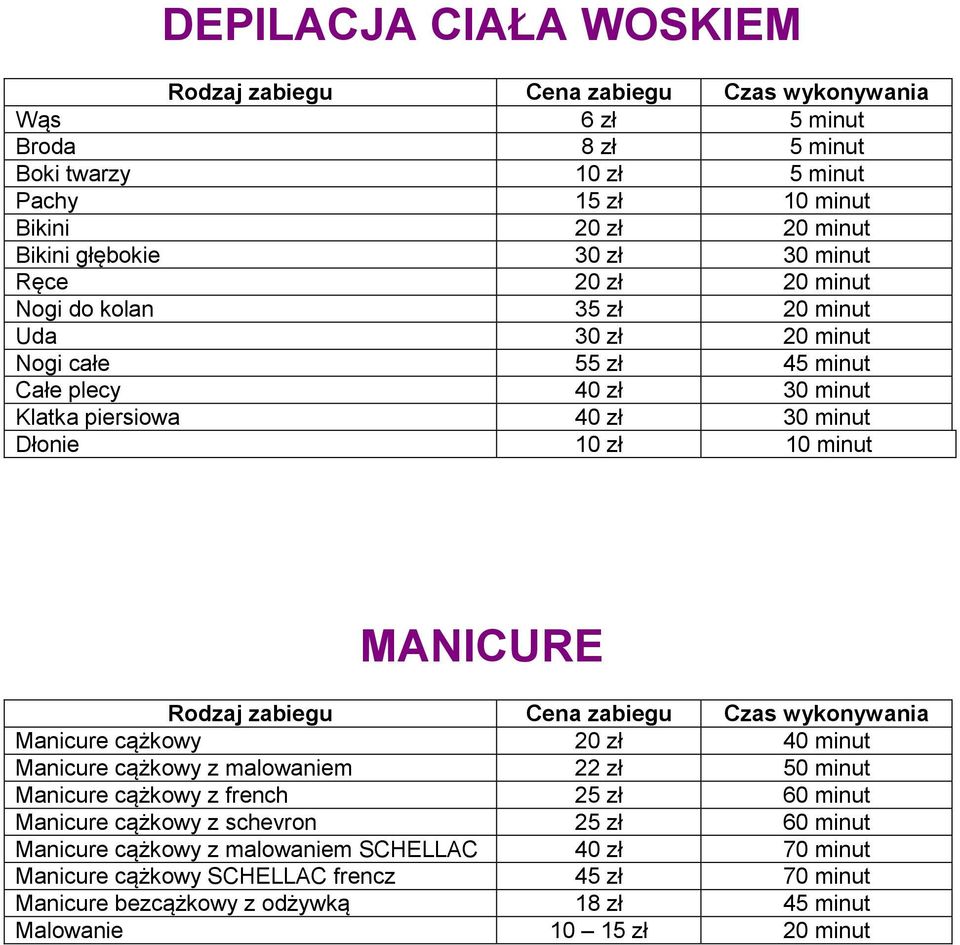 MANICURE Manicure cążkowy 20 zł 40 minut Manicure cążkowy z malowaniem 22 zł 50 minut Manicure cążkowy z french 25 zł 60 minut Manicure cążkowy z schevron 25 zł 60 minut