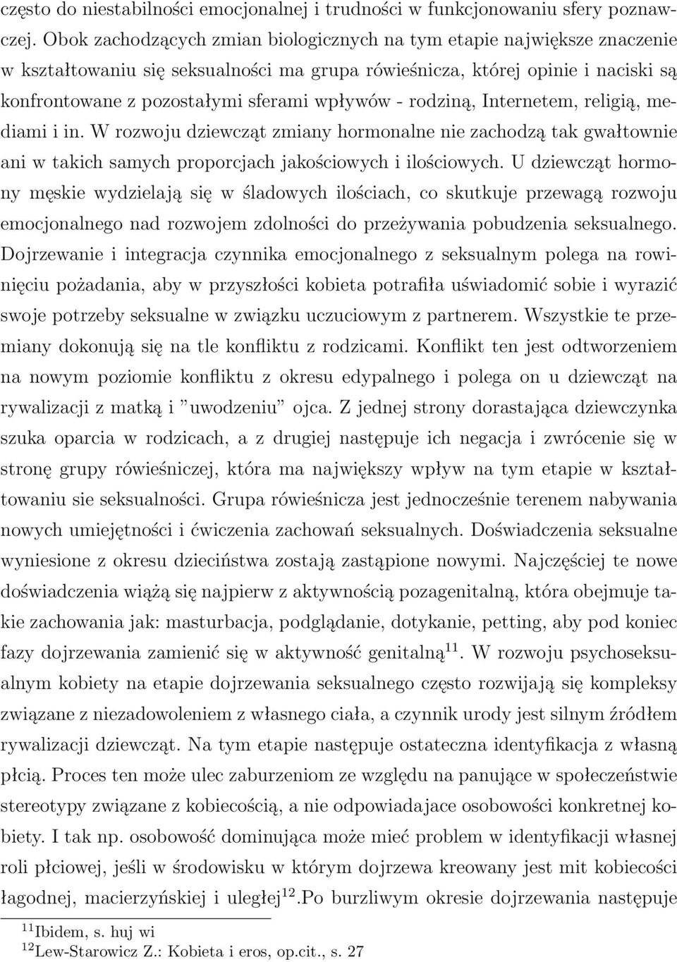 rodziną, Internetem, religią, mediami i in. W rozwoju dziewcząt zmiany hormonalne nie zachodzą tak gwałtownie ani w takich samych proporcjach jakościowych i ilościowych.