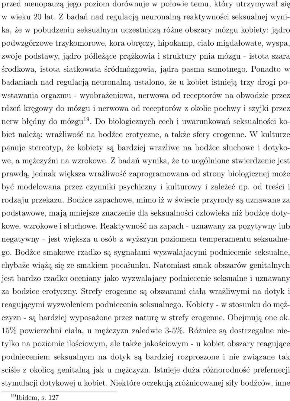 migdałowate, wyspa, zwoje podstawy, jądro półleżące prążkowia i struktury pnia mózgu- istota szara środkowa, istota siatkowata śródmózgowia, jądra pasma samotnego.