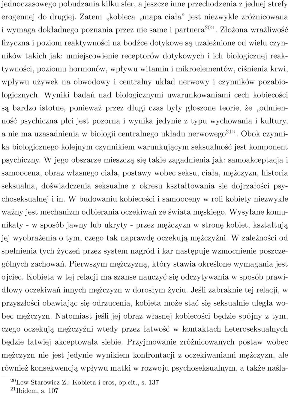 Złożonawrażliwość fizyczna i poziom reaktywności na bodźce dotykowe są uzależnione od wielu czynników takich jak: umiejscowienie receptorów dotykowych i ich biologicznej reaktywności, poziomu