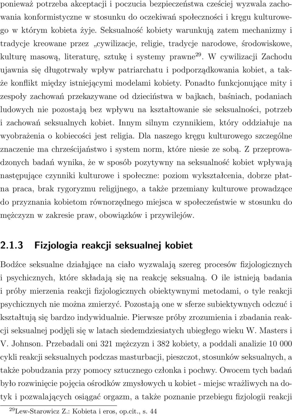 WcywilizacjiZachodu ujawnia się długotrwały wpływ patriarchatu i podporządkowania kobiet, a także konflikt między istniejącymi modelami kobiety.