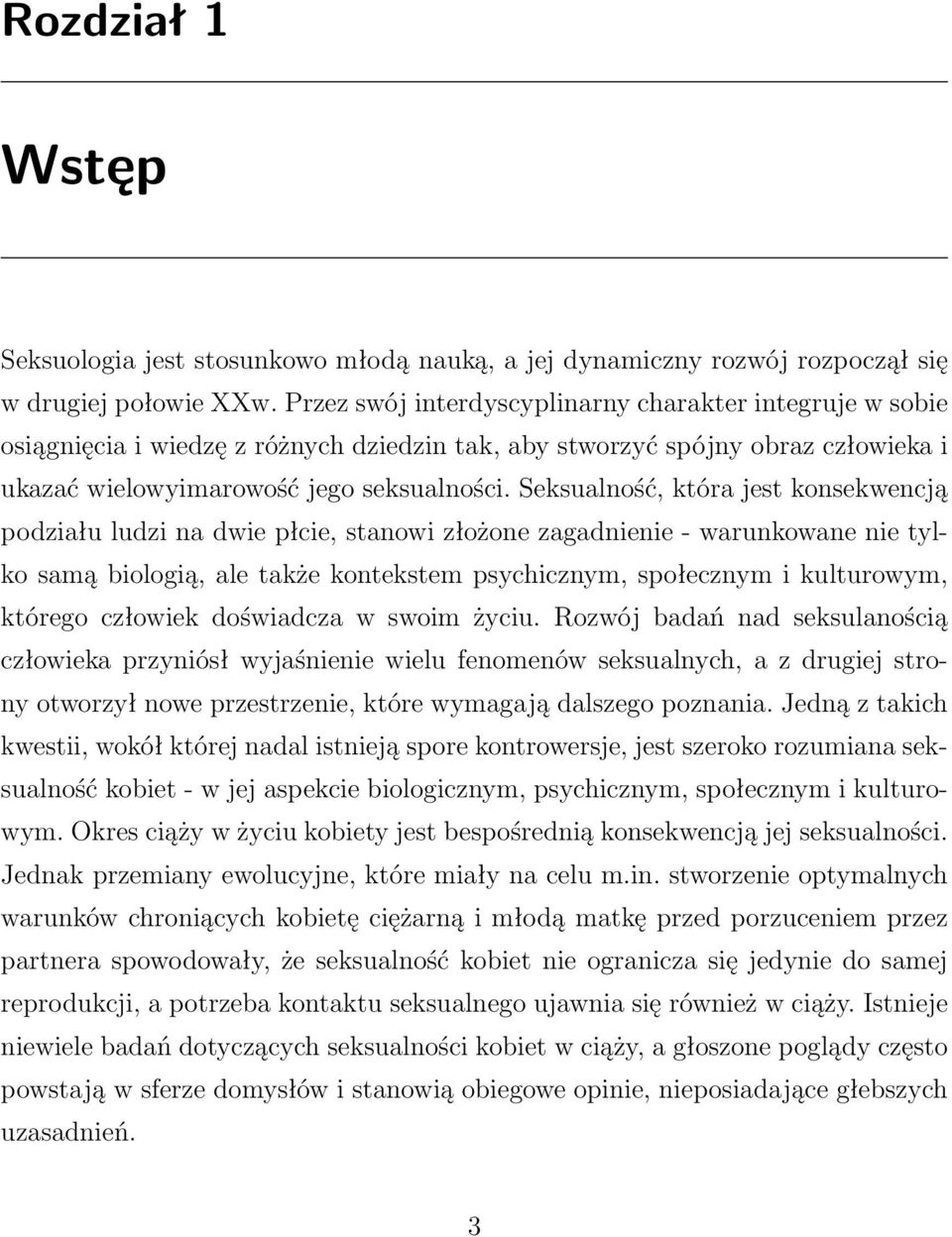 Seksualność, która jest konsekwencją podziału ludzi na dwie płcie, stanowi złożone zagadnienie- warunkowane nie tylko samą biologią, ale także kontekstem psychicznym, społecznym i kulturowym, którego