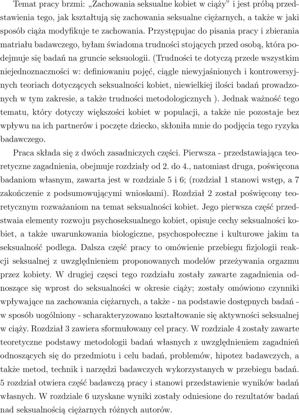 (trudności te dotyczą przede wszystkim niejednoznaczności w: definiowaniu pojęć, ciągle niewyjaśnionych i kontrowersyjnych teoriach dotyczących seksualności kobiet, niewielkiej ilości badań