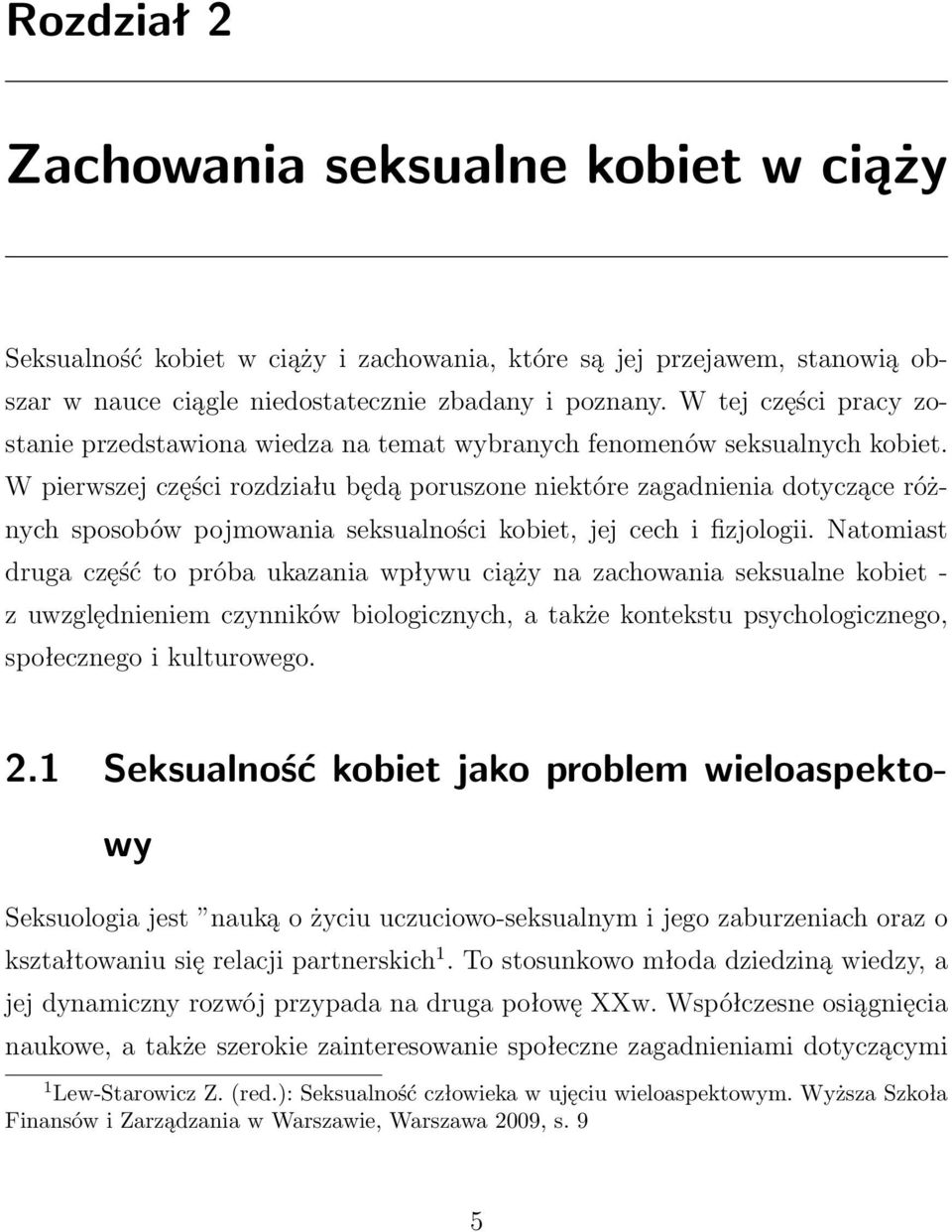 W pierwszej części rozdziału będą poruszone niektóre zagadnienia dotyczące różnych sposobów pojmowania seksualności kobiet, jej cech i fizjologii.