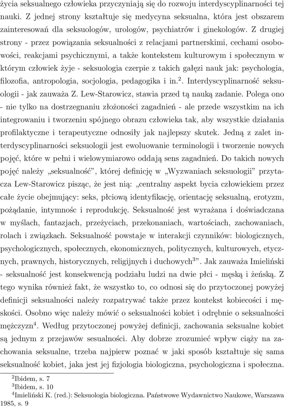Z drugiej strony- przez powiązania seksualności z relacjami partnerskimi, cechami osobowości, reakcjami psychicznymi, a także kontekstem kulturowym i społecznym w którym człowiek żyje- seksuologia