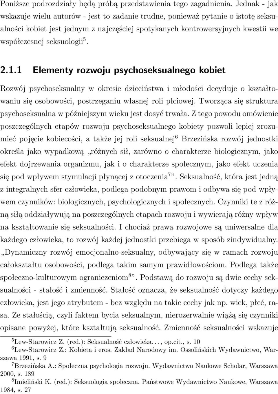 2.1.1 Elementy rozwoju psychoseksualnego kobiet Rozwój psychoseksualny w okresie dzieciństwa i młodości decyduje o kształtowaniu się osobowości, postrzeganiu własnej roli płciowej.