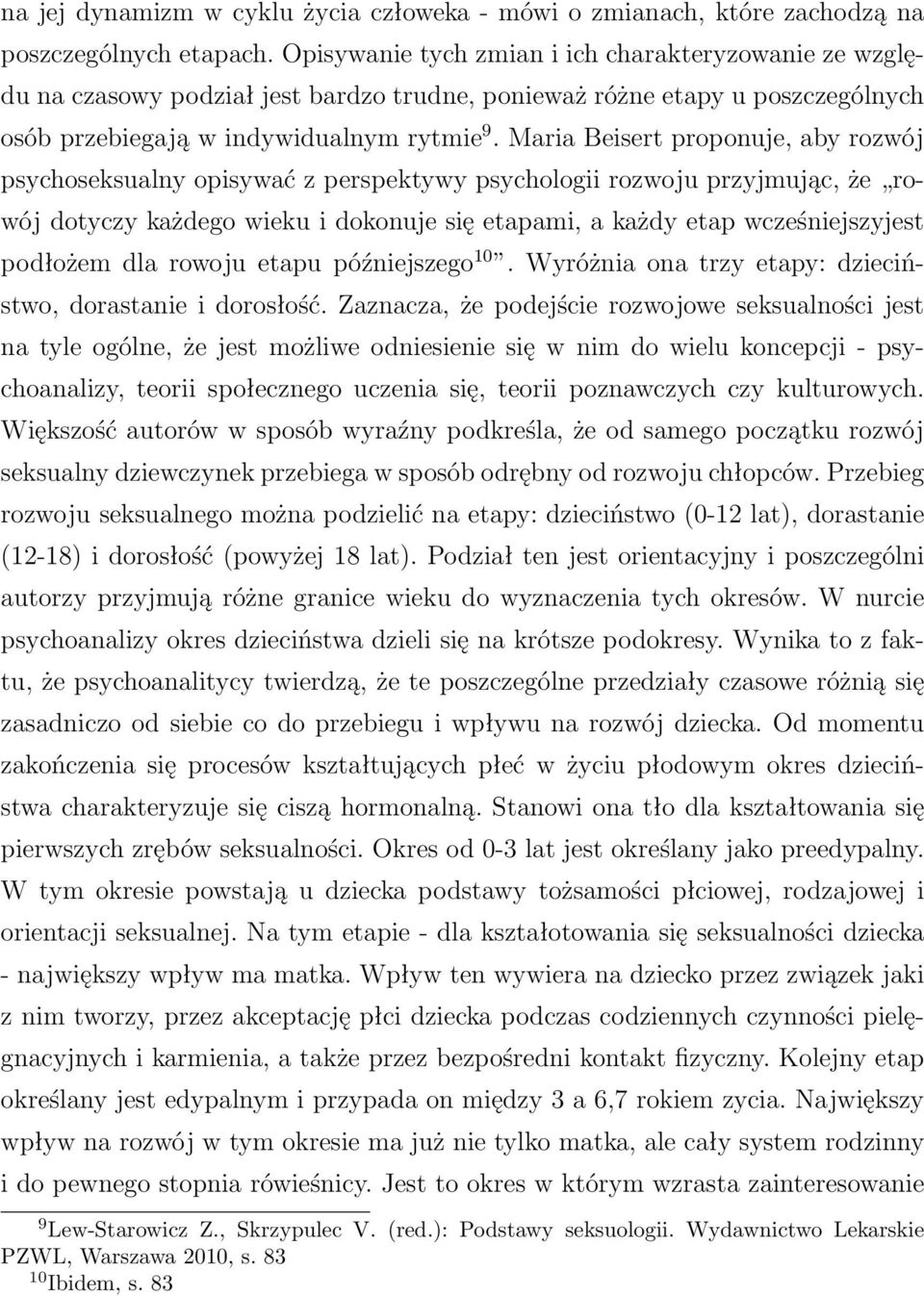 MariaBeisertproponuje,abyrozwój psychoseksualny opisywać z perspektywy psychologii rozwoju przyjmując, że rowój dotyczy każdego wieku i dokonuje się etapami, a każdy etap wcześniejszyjest