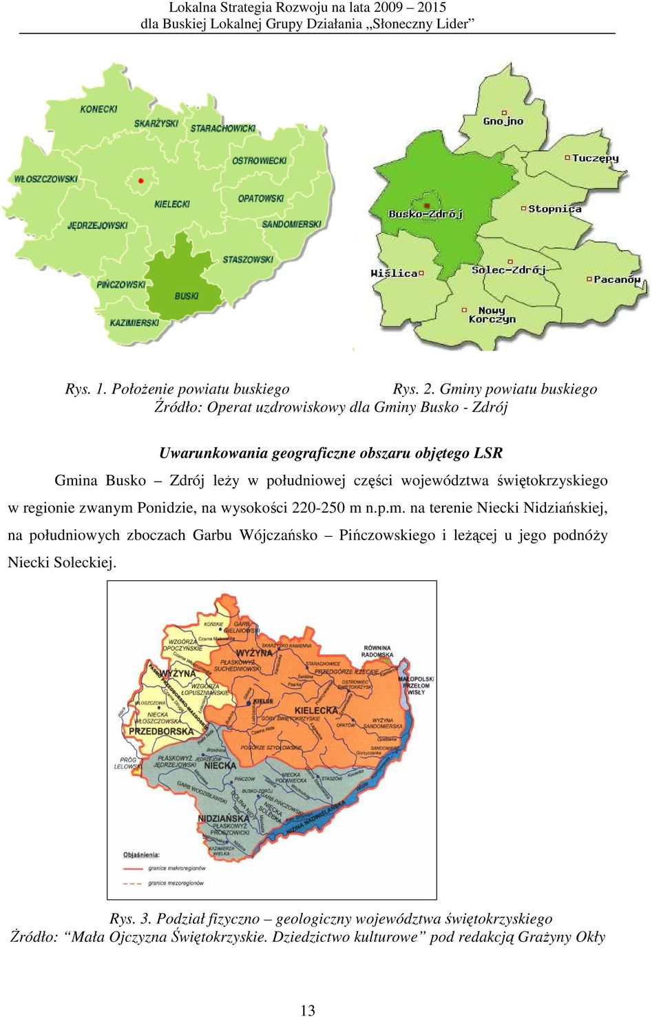 w południowej części województwa świętokrzyskiego w regionie zwanym 