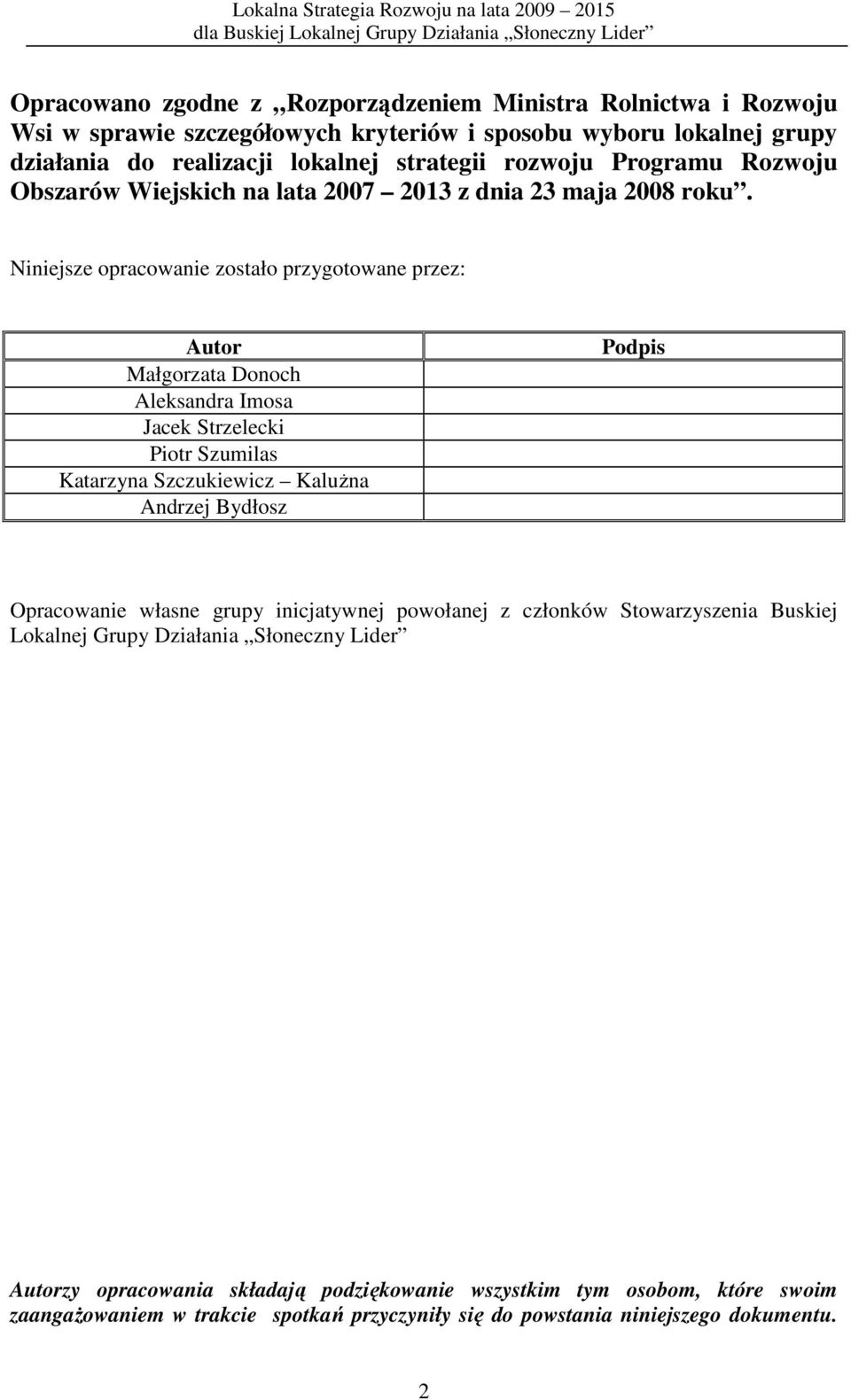 Niniejsze opracowanie zostało przygotowane przez: Autor Małgorzata Donoch Aleksandra Imosa Jacek Strzelecki Piotr Szumilas Katarzyna Szczukiewicz KaluŜna Andrzej Bydłosz Podpis
