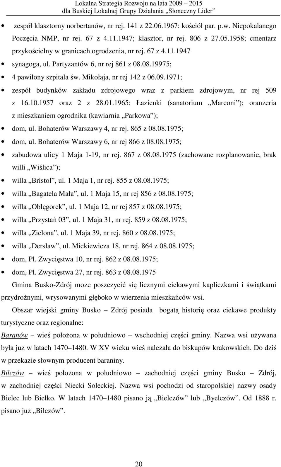 1971; zespół budynków zakładu zdrojowego wraz z parkiem zdrojowym, nr rej 509 z 16.10.1957 oraz 2 z 28.01.