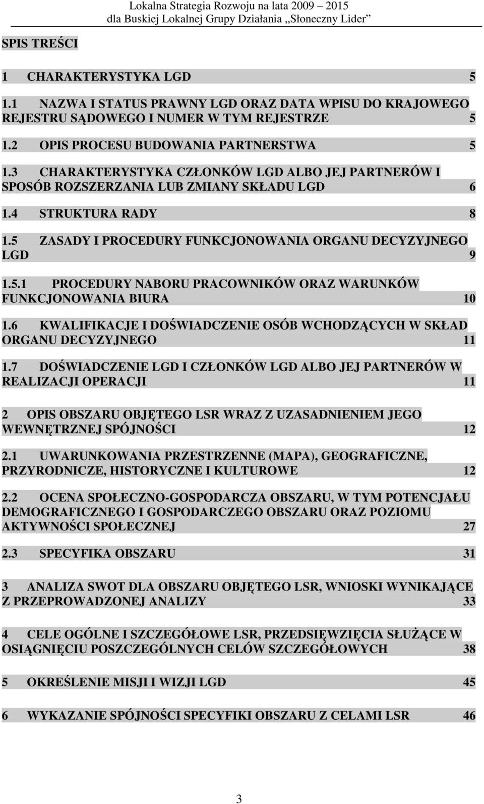 6 KWALIFIKACJE I DOŚWIADCZENIE OSÓB WCHODZĄCYCH W SKŁAD ORGANU DECYZYJNEGO 11 1.