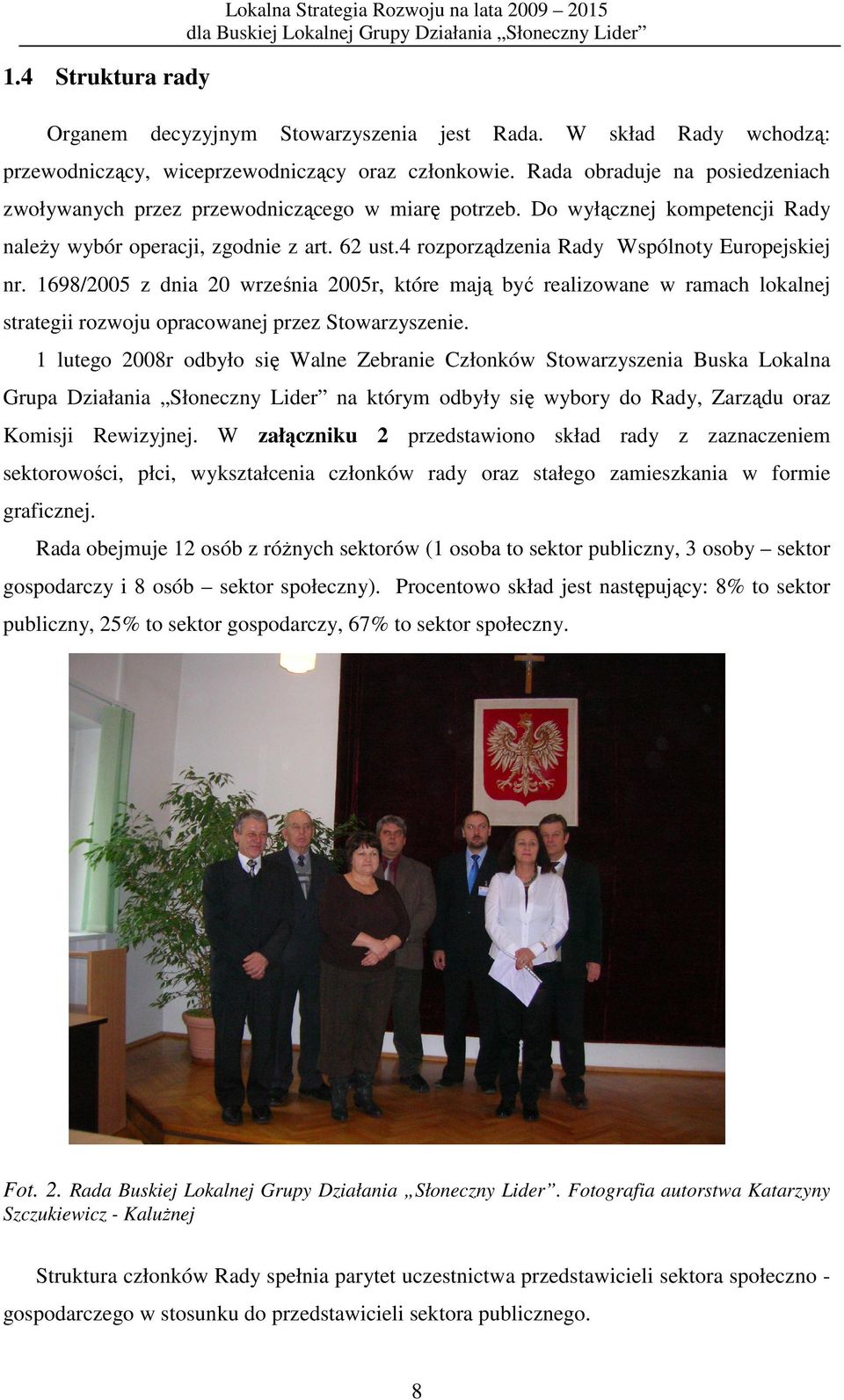 4 rozporządzenia Rady Wspólnoty Europejskiej nr. 1698/2005 z dnia 20 września 2005r, które mają być realizowane w ramach lokalnej strategii rozwoju opracowanej przez Stowarzyszenie.