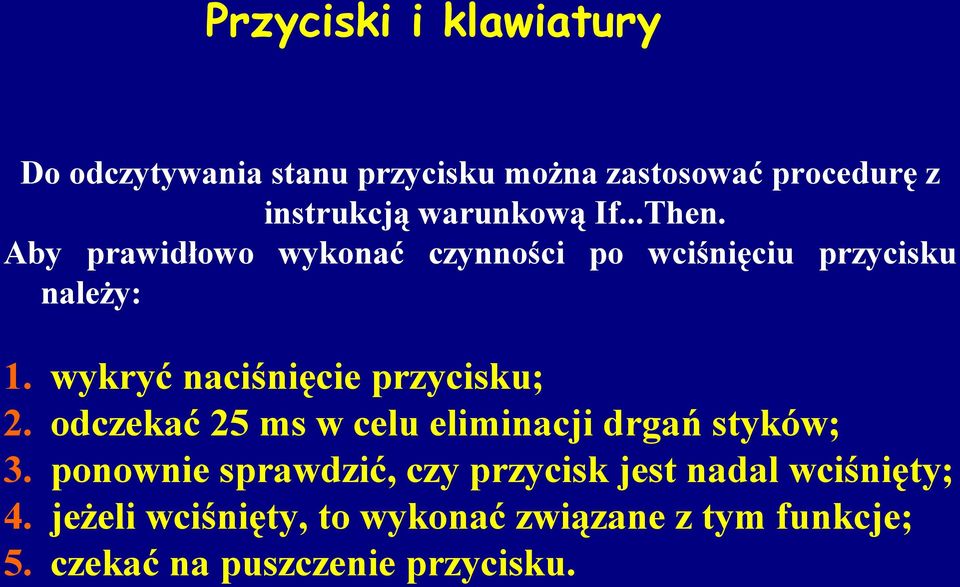 wykryć naciśnięcie przycisku; odczekać 25 ms w celu eliminacji drgań styków; ponownie sprawdzić, czy