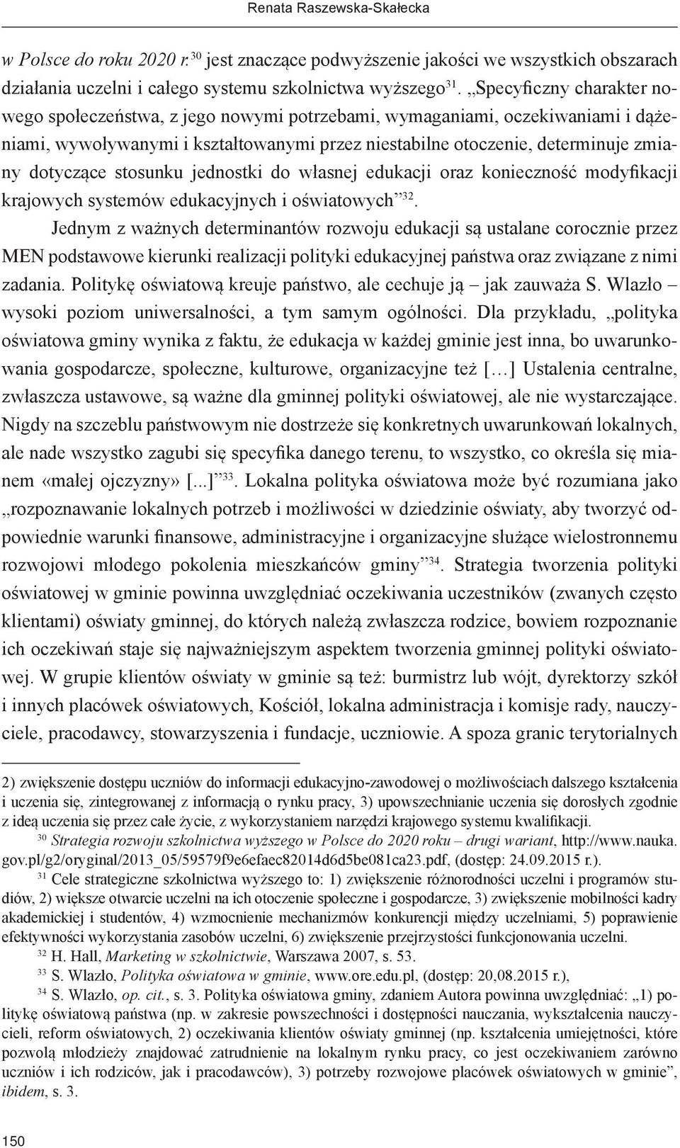 stosunku jednostki do własnej edukacji oraz konieczność modyfikacji krajowych systemów edukacyjnych i oświatowych 32.