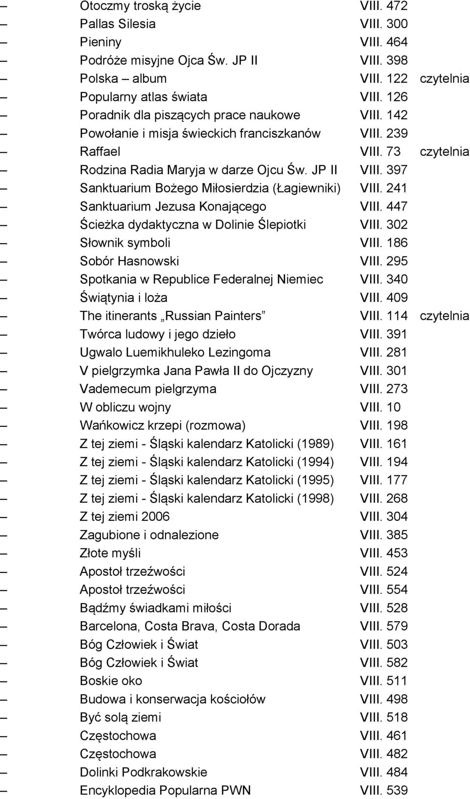 397 Sanktuarium Bożego Miłosierdzia (Łagiewniki) VIII. 241 Sanktuarium Jezusa Konającego VIII. 447 Ścieżka dydaktyczna w Dolinie Ślepiotki VIII. 302 Słownik symboli VIII. 186 Sobór Hasnowski VIII.