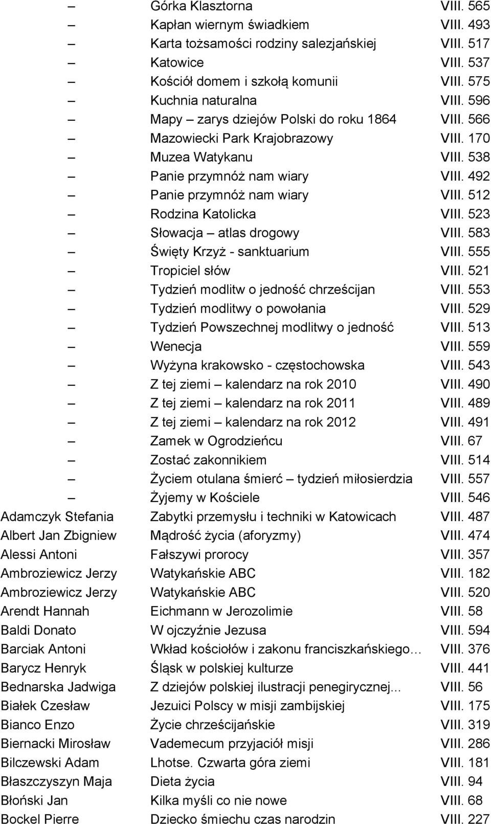 512 Rodzina Katolicka VIII. 523 Słowacja atlas drogowy VIII. 583 Święty Krzyż - sanktuarium VIII. 555 Tropiciel słów VIII. 521 Tydzień modlitw o jedność chrześcijan VIII.