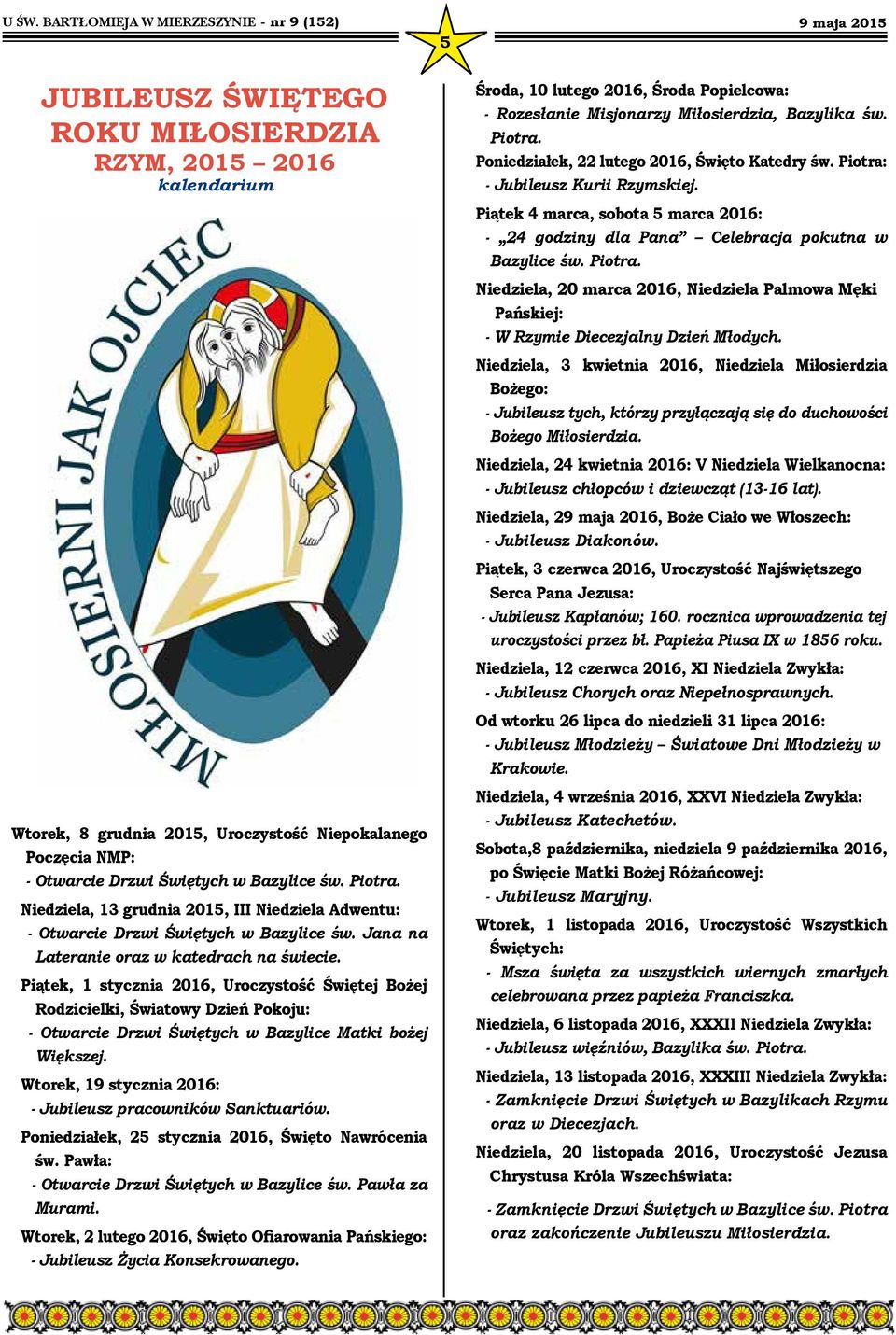 Piątek, 1 stycznia 2016, Uroczystość Świętej Bożej Rodzicielki, Światowy Dzień Pokoju: - Otwarcie Drzwi Świętych w Bazylice Matki bożej Większej.