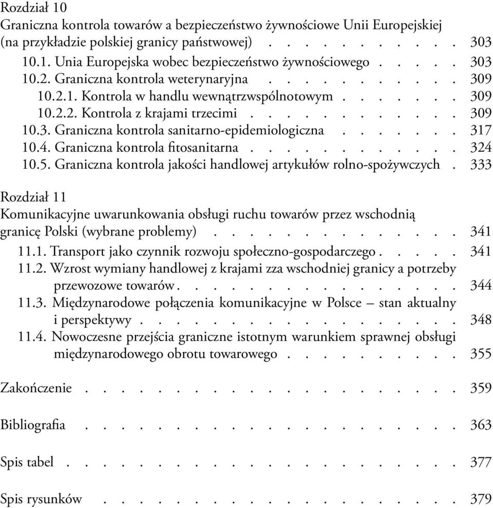 ...... 317 10.4. Graniczna kontrola fitosanitarna............ 324 10.5. Graniczna kontrola jakości handlowej artykułów rolno-spożywczych.