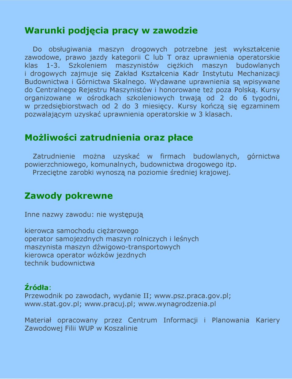 Wydawane uprawnienia są wpisywane do Centralnego Rejestru Maszynistów i honorowane teŝ poza Polską.