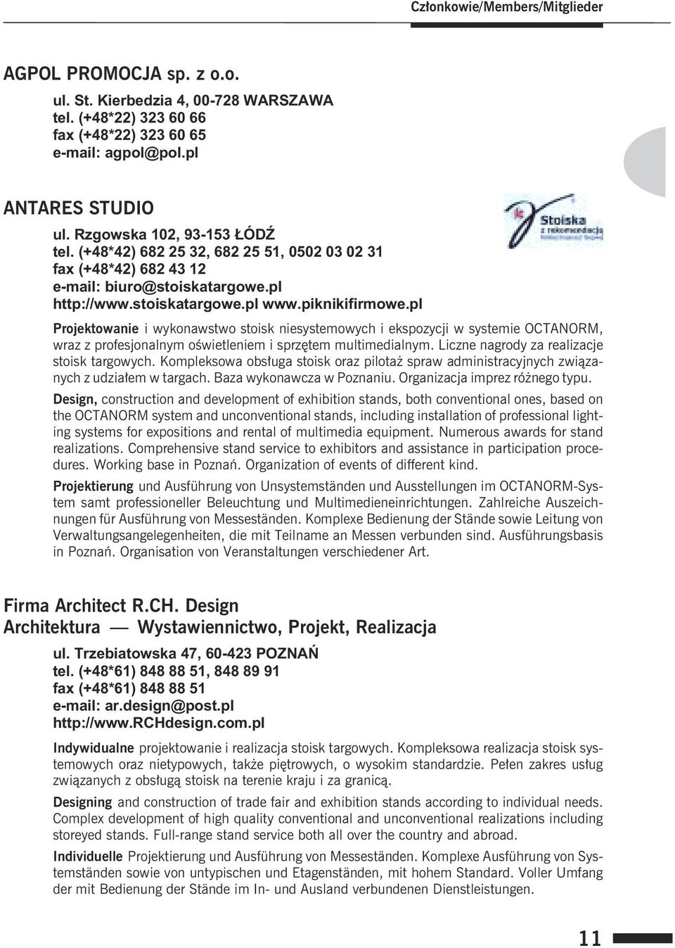 pl Projektowanie i wykonawstwo stoisk niesystemowych i ekspozycji w systemie OCTANORM, wraz z profesjonalnym oœwietleniem i sprzêtem multimedialnym. Liczne nagrody za realizacje stoisk targowych.