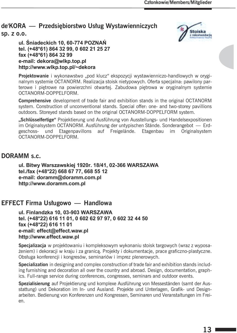 Realizacja stoisk nietypowych. Oferta specjalna: pawilony parterowe i piêtrowe na powierzchni otwartej. Zabudowa piêtrowa w oryginalnym systemie OCTANORM-DOPPELFORM.