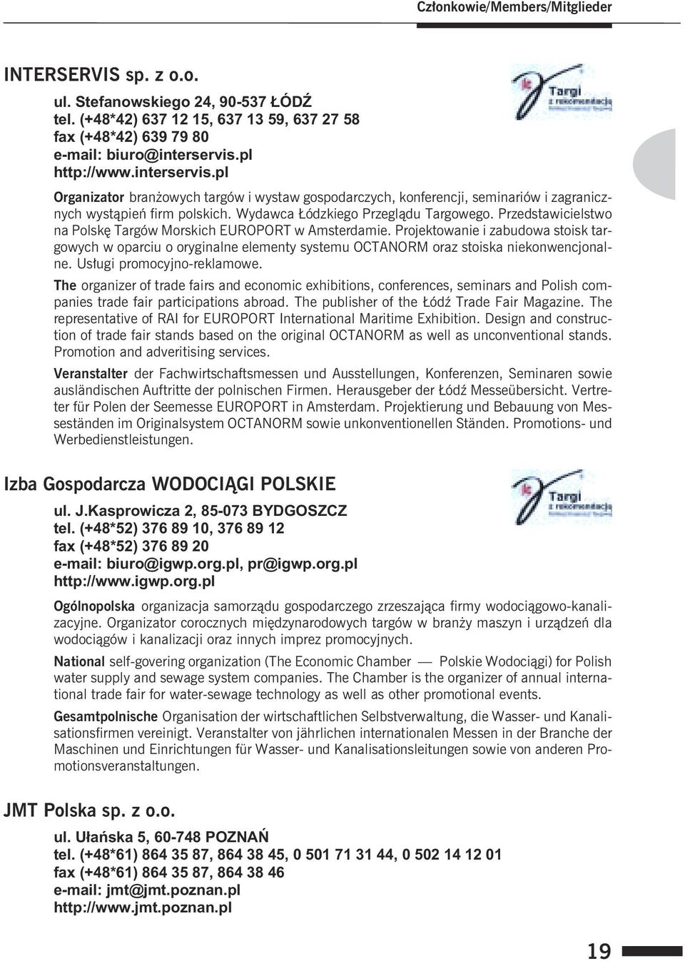 Przedstawicielstwo na Polskê Targów Morskich EUROPORT w Amsterdamie. Projektowanie i zabudowa stoisk targowych w oparciu o oryginalne elementy systemu OCTANORM oraz stoiska niekonwencjonalne.