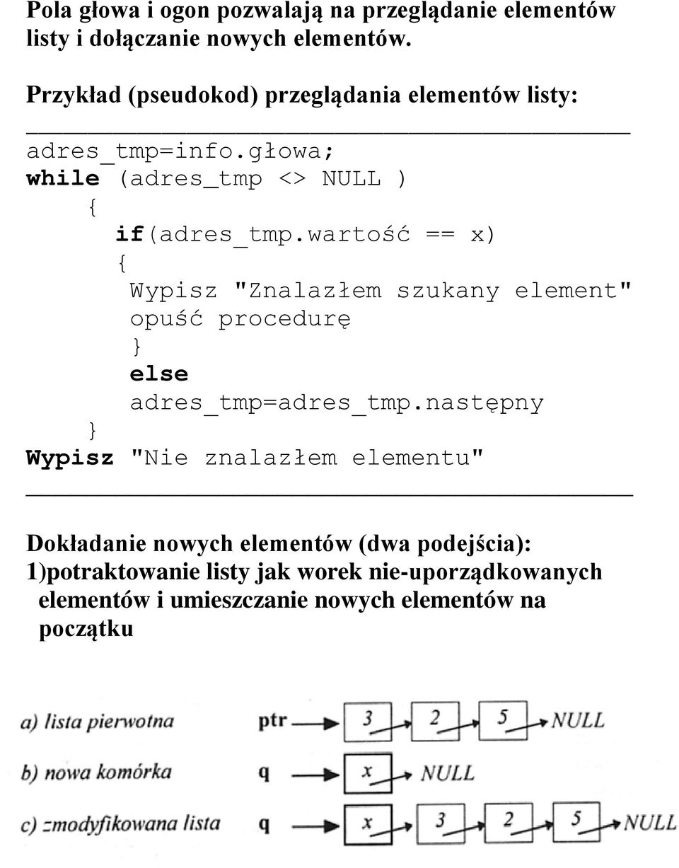 wartość == x) { Wypisz "Znalazłem szukany element" opuść procedurę } else adres_tmp=adres_tmp.