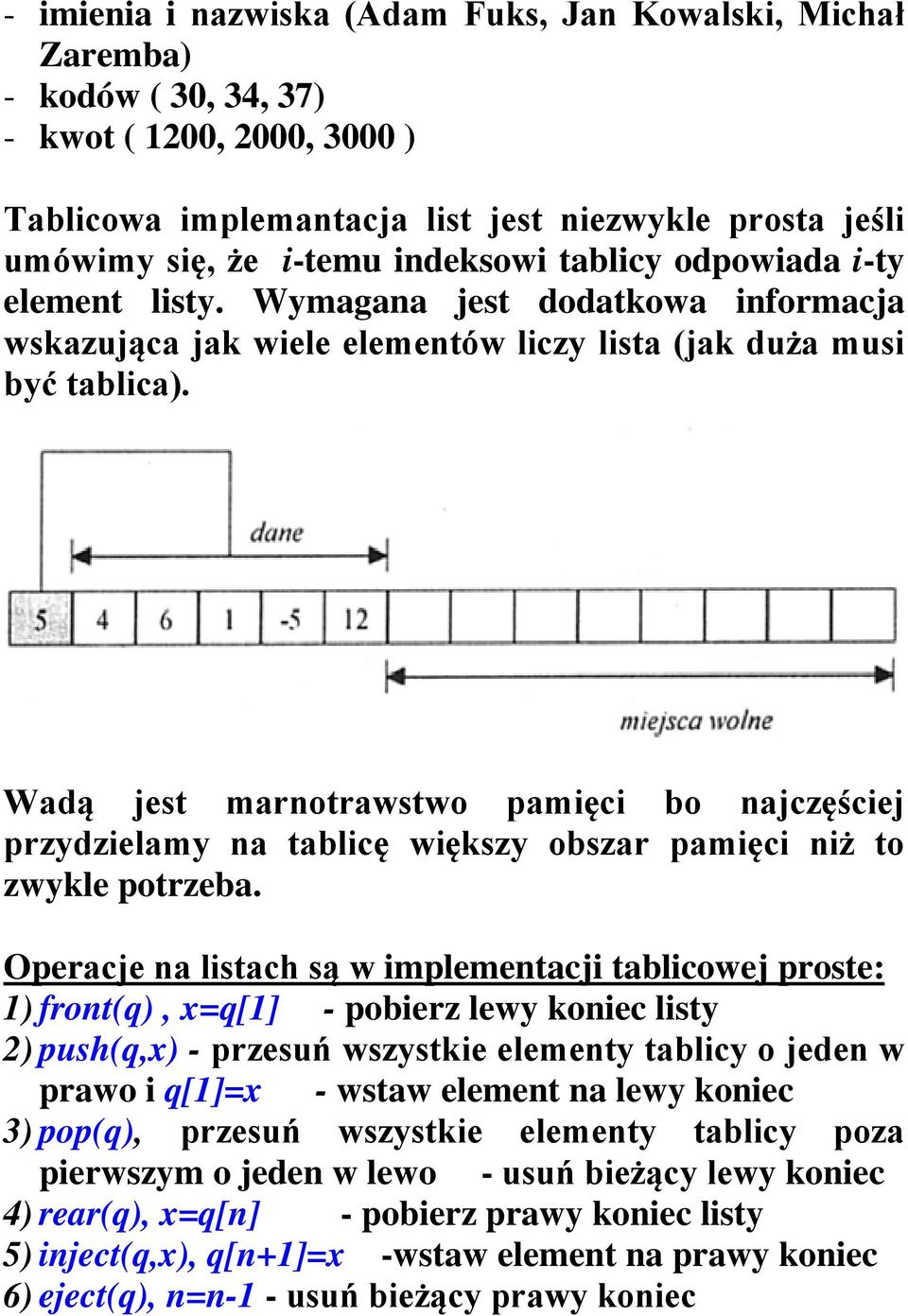 Wadą jest marnotrawstwo pamięci bo najczęściej przydzielamy na tablicę większy obszar pamięci niż to zwykle potrzeba.