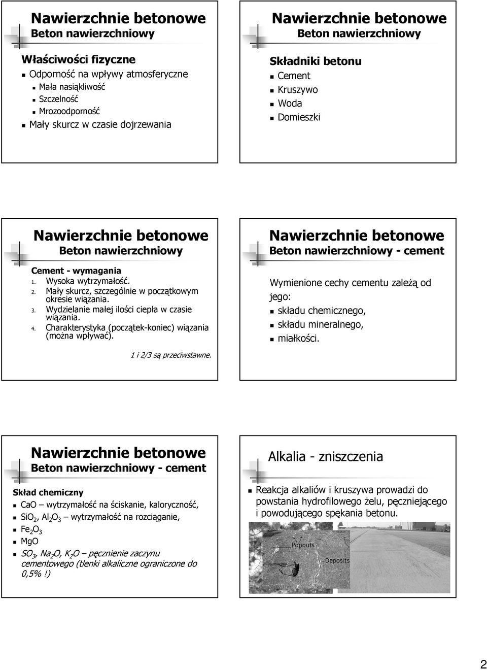 - cement Wymienione cechy cementu zaleŝą od jego: składu chemicznego, składu mineralnego, miałkości. 1 i 2/3 są przeciwstawne.