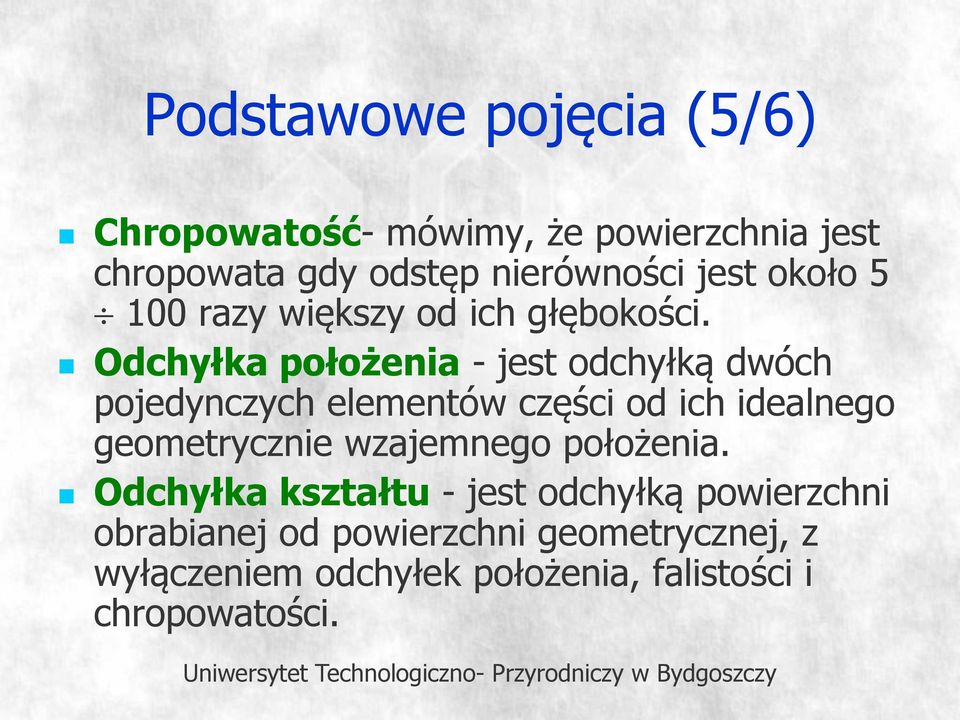 Odchyłka położenia - jest odchyłką dwóch pojedynczych elementów części od ich idealnego geometrycznie