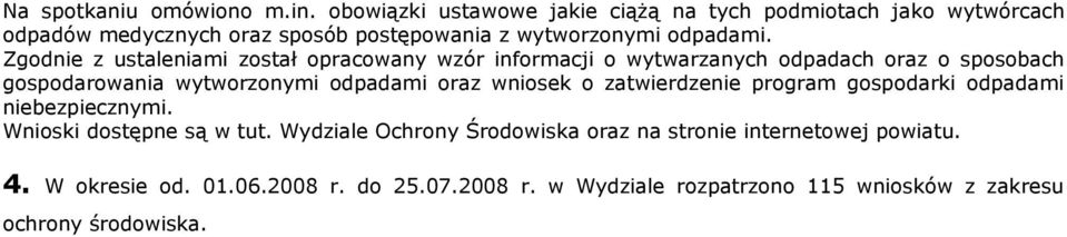 Zgodnie z ustaleniami został opracowany wzór informacji o wytwarzanych odpadach oraz o sposobach gospodarowania wytworzonymi odpadami oraz