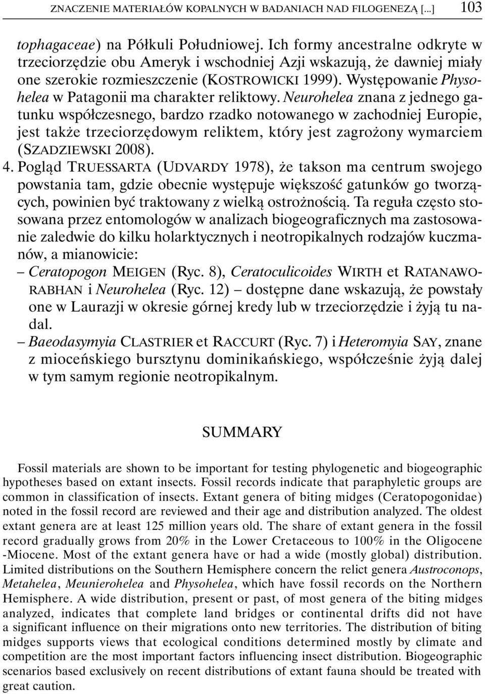 Występowanie Physohelea w Patagonii ma charakter reliktowy.