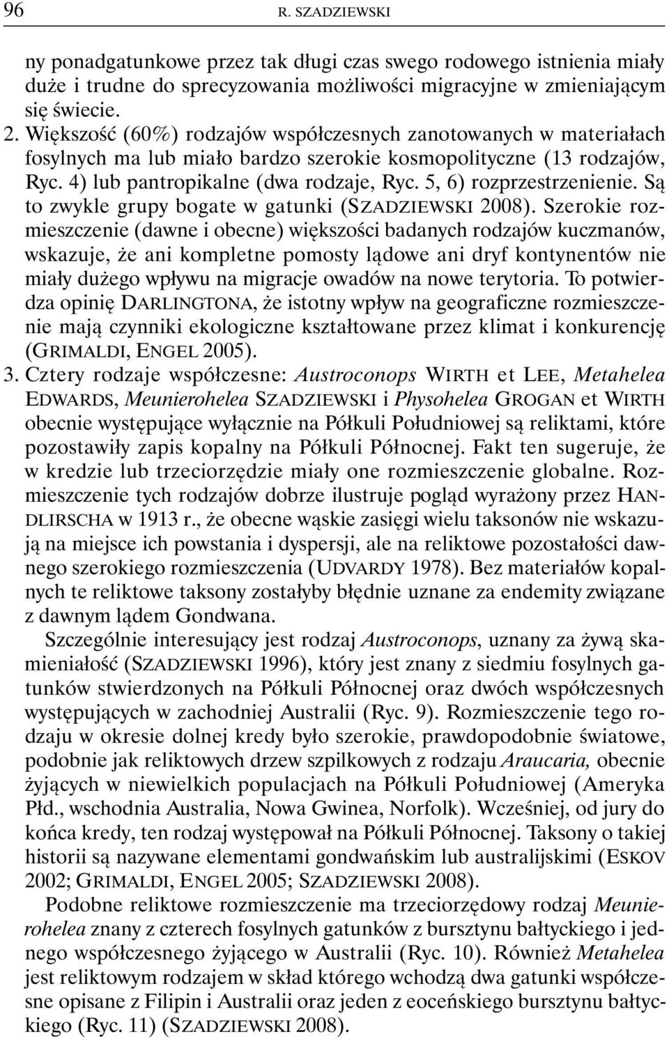 5, 6) rozprzestrzenienie. Są to zwykle grupy bogate w gatunki (SZADZIEWSKI 2008).