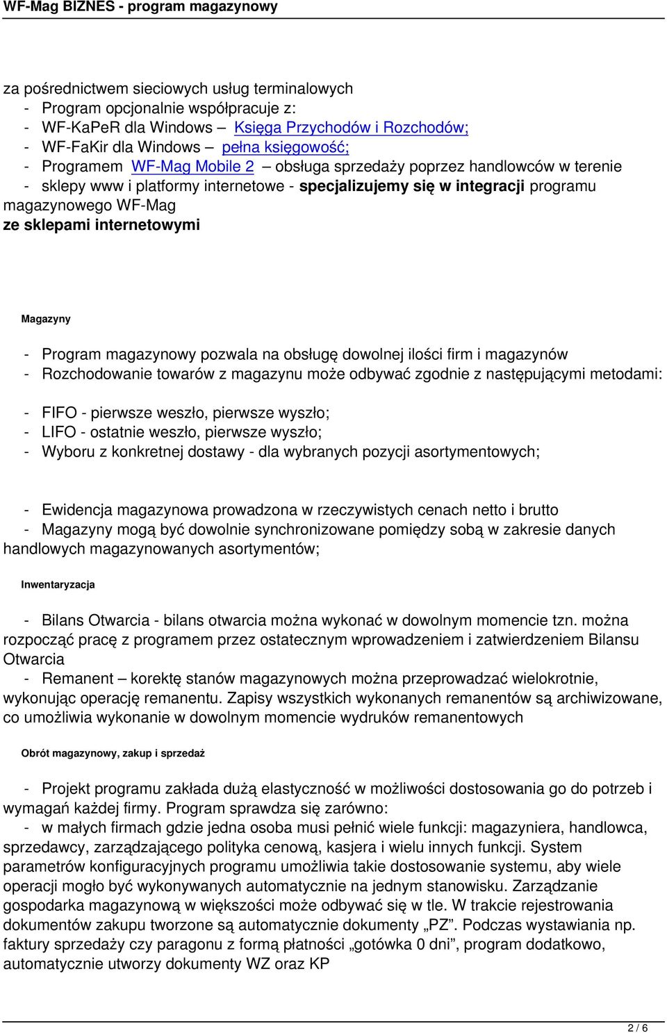 Program magazynowy pozwala na obsługę dowolnej ilości firm i magazynów - Rozchodowanie towarów z magazynu może odbywać zgodnie z następującymi metodami: - FIFO - pierwsze weszło, pierwsze wyszło; -