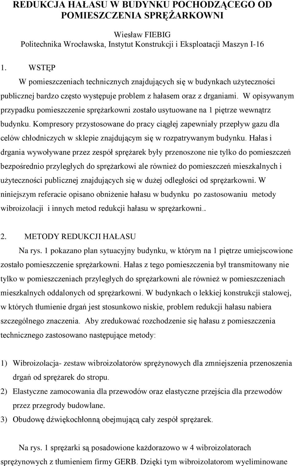 W opisywanym przypadku pomieszczenie sprężarkowni zostało usytuowane na 1 piętrze wewnątrz budynku.