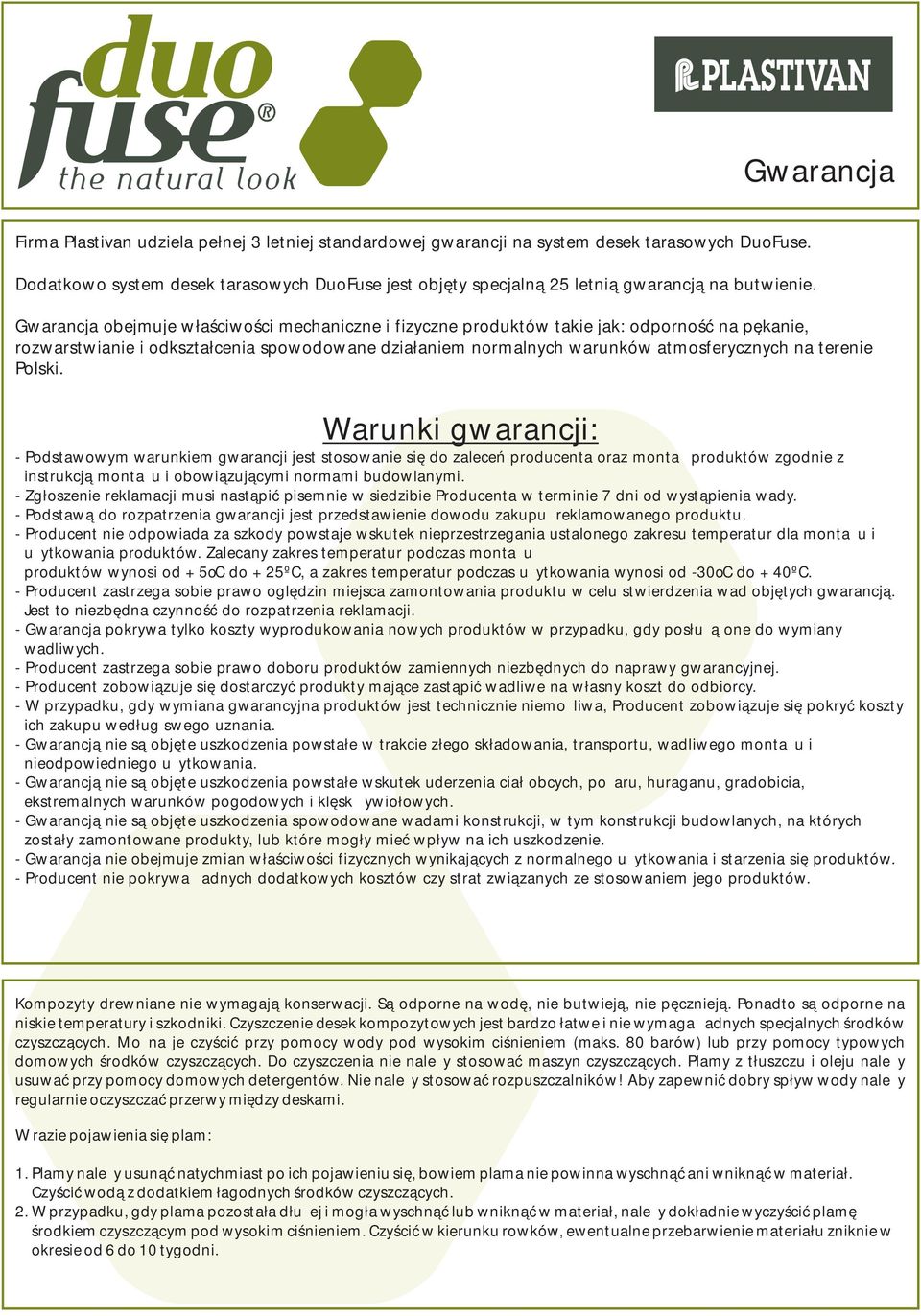 Gwarancja obejmuje właściwości mechaniczne i fizyczne produktów takie jak: odporność na pękanie, rozwarstwianie i odkształcenia spowodowane działaniem normalnych warunków atmosferycznych na terenie