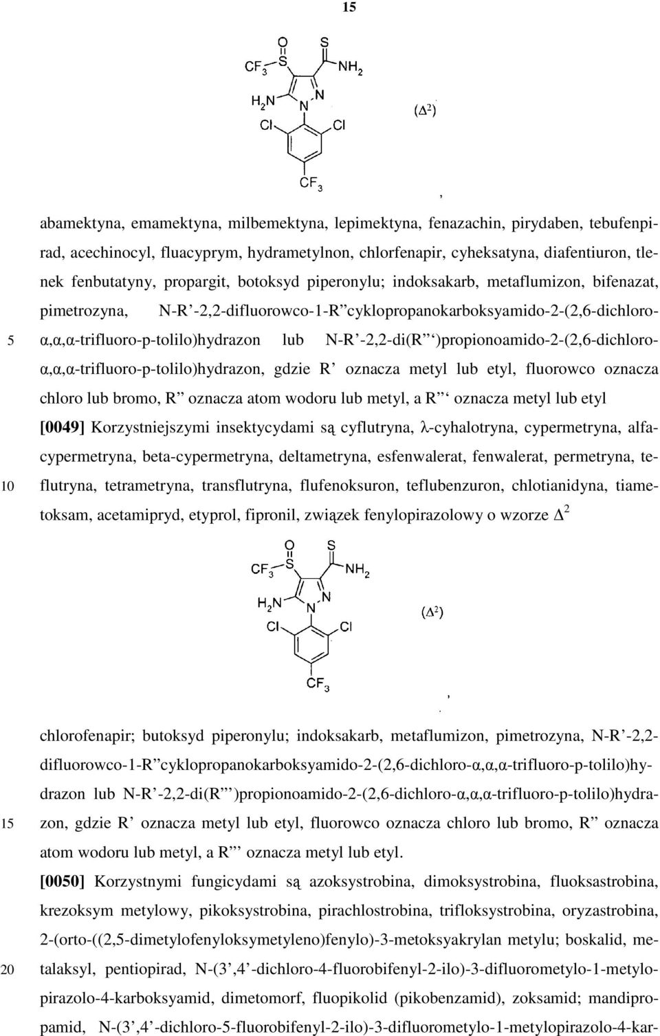 -2,2-di(R )propionoamido-2-(2,6-dichloroα,α,α-trifluoro-p-tolilo)hydrazon, gdzie R oznacza metyl lub etyl, fluorowco oznacza chloro lub bromo, R oznacza atom wodoru lub metyl, a R oznacza metyl lub