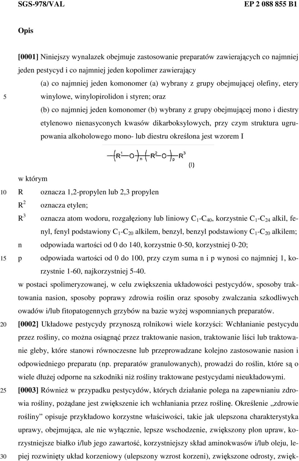 nienasyconych kwasów dikarboksylowych, przy czym struktura ugrupowania alkoholowego mono- lub diestru określona jest wzorem I 1 2 w którym R oznacza 1,2-propylen lub 2,3 propylen R 2 R 3 oznacza