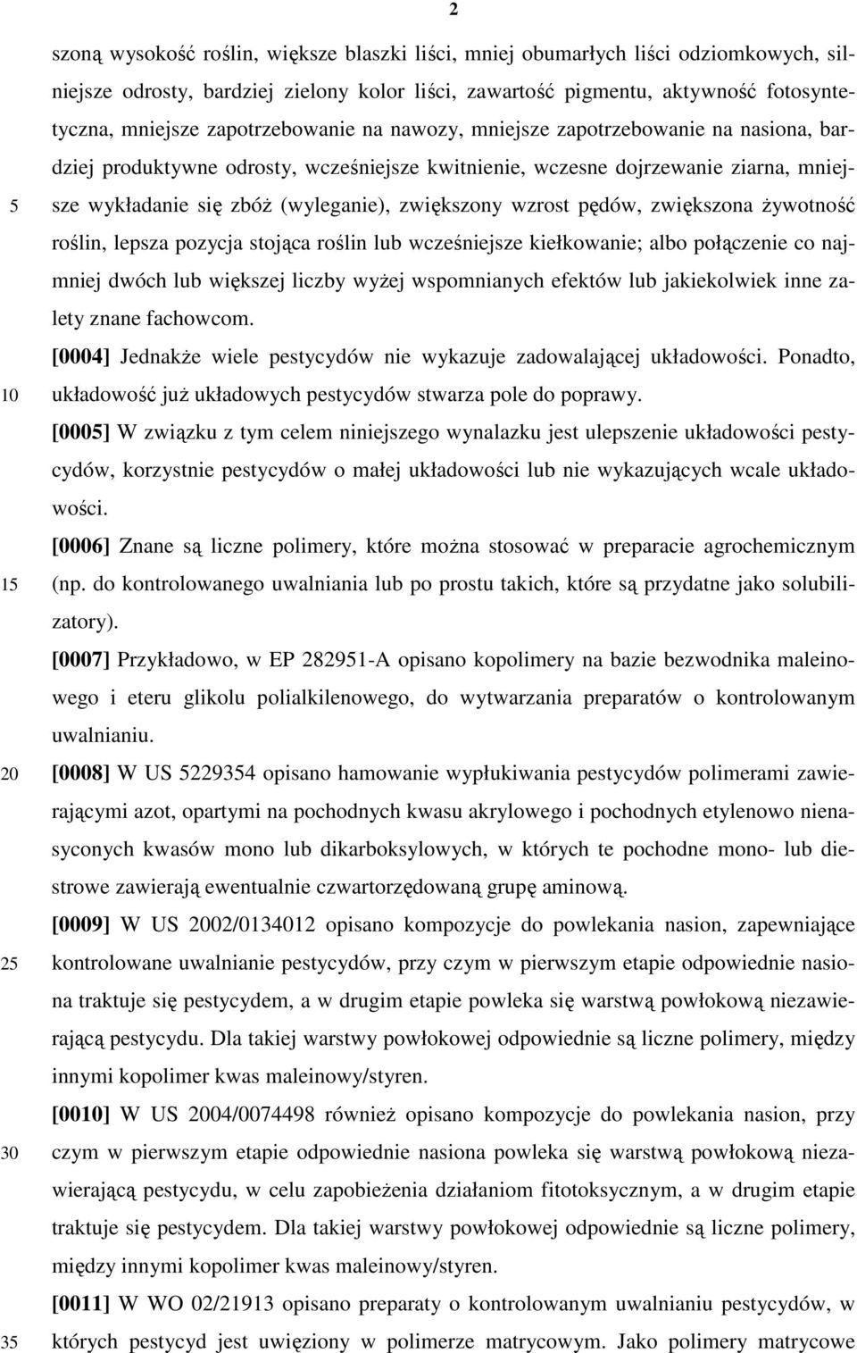 wzrost pędów, zwiększona Ŝywotność roślin, lepsza pozycja stojąca roślin lub wcześniejsze kiełkowanie; albo połączenie co najmniej dwóch lub większej liczby wyŝej wspomnianych efektów lub