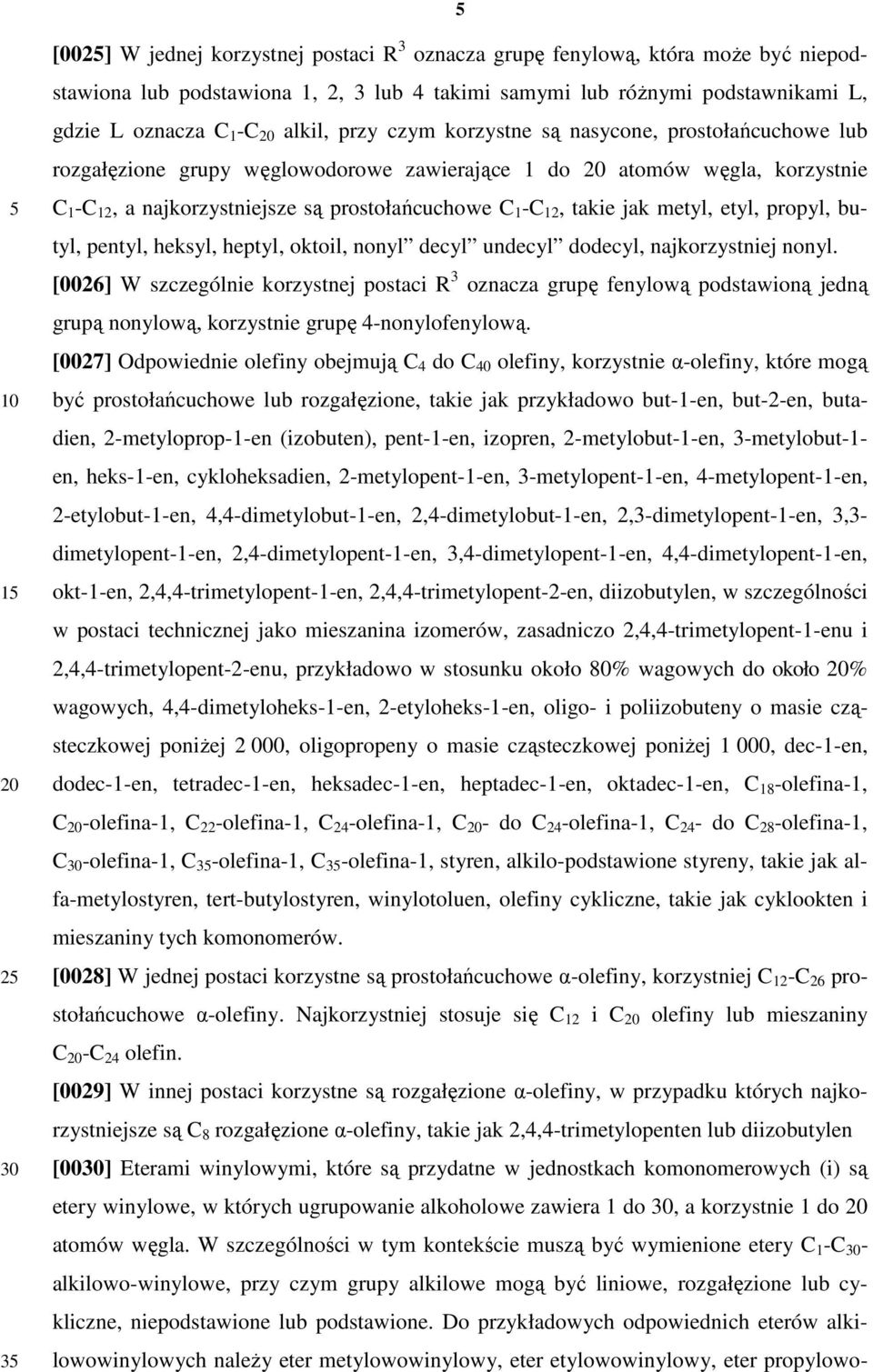 takie jak metyl, etyl, propyl, butyl, pentyl, heksyl, heptyl, oktoil, nonyl decyl undecyl dodecyl, najkorzystniej nonyl.