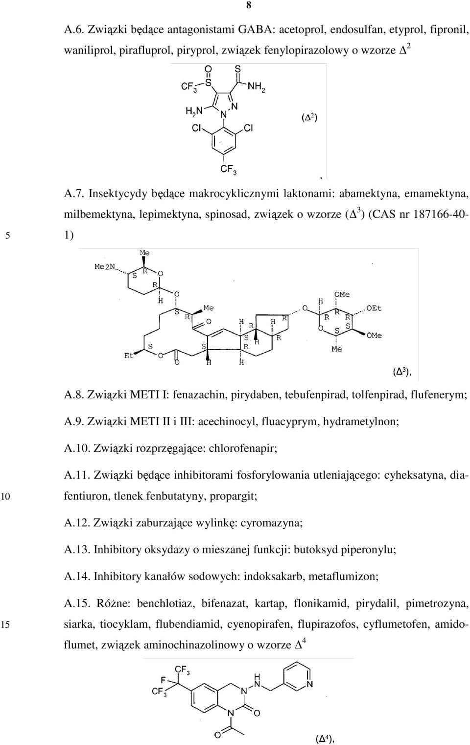 166-40- 1) A.8. Związki METI I: fenazachin, pirydaben, tebufenpirad, tolfenpirad, flufenerym; A.9. Związki METI II i III: acechinocyl, fluacyprym, hydrametylnon; A.
