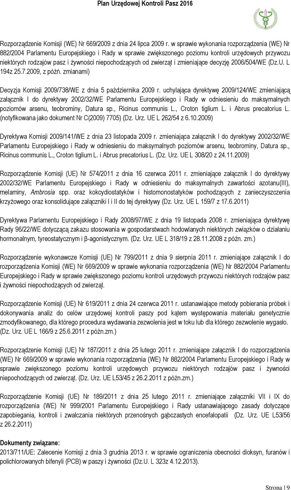 zwierząt i zmieniające decyzję 2006/504/WE (Dz.U. L 194z 25.7.2009, z późń. zmianami) Decyzja Komisji 2009/738/WE z dnia 5 października 2009 r.