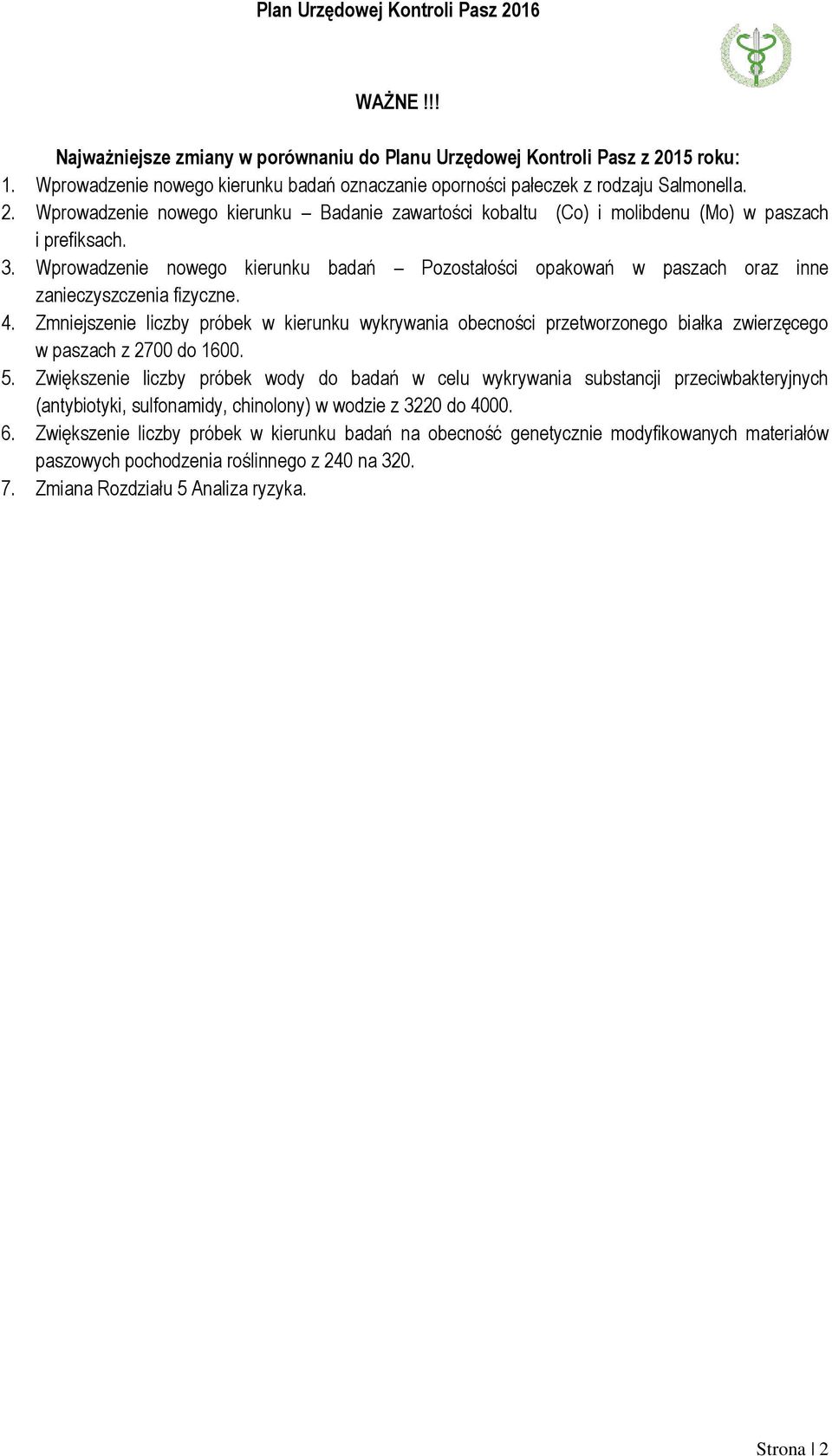 Zmniejszenie liczby próbek w kierunku wykrywania obecności przetworzonego białka zwierzęcego w paszach z 2700 do 1600. 5.