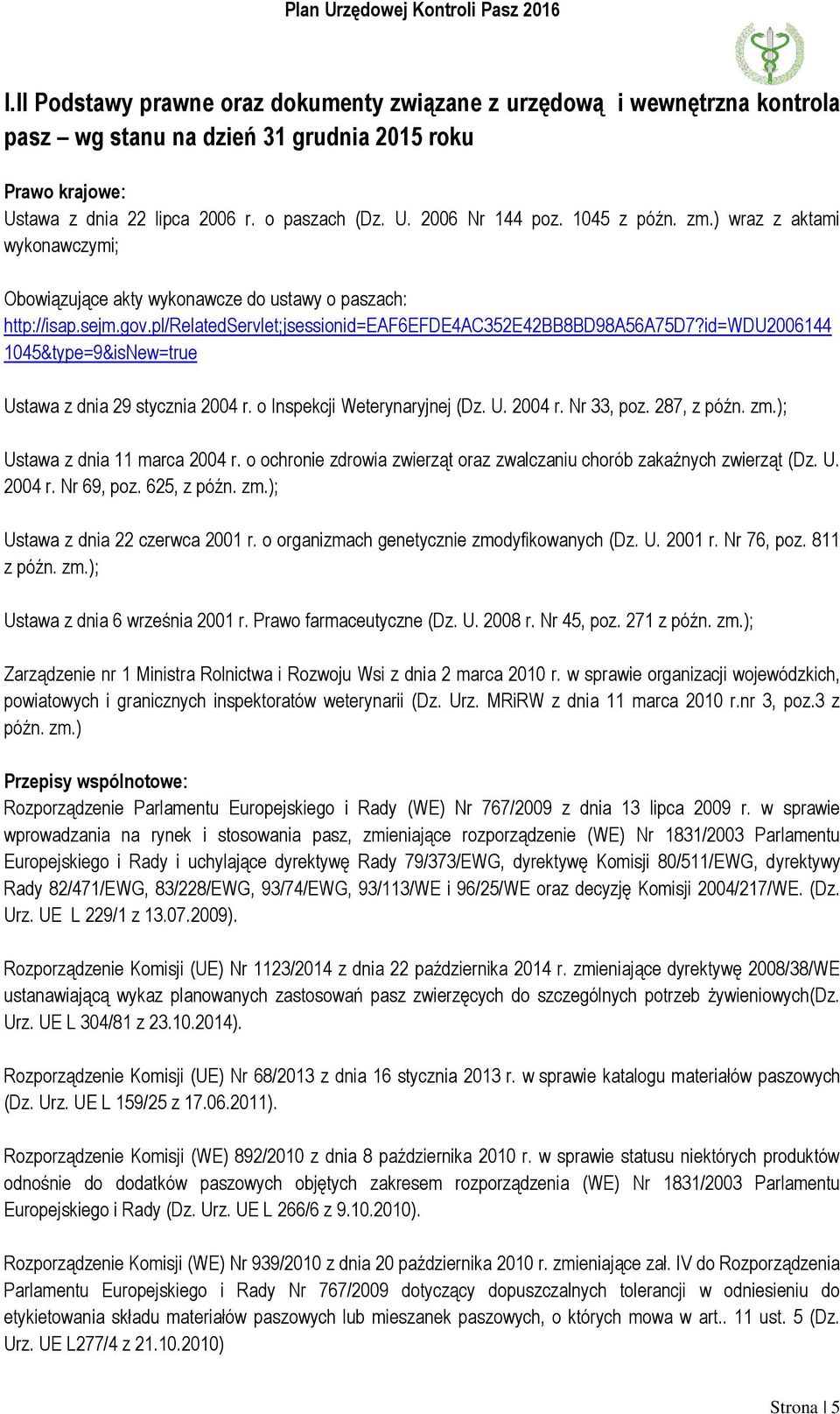 id=wdu2006144 1045&type=9&isNew=true Ustawa z dnia 29 stycznia 2004 r. o Inspekcji Weterynaryjnej (Dz. U. 2004 r. Nr 33, poz. 287, z późn. zm.); Ustawa z dnia 11 marca 2004 r.