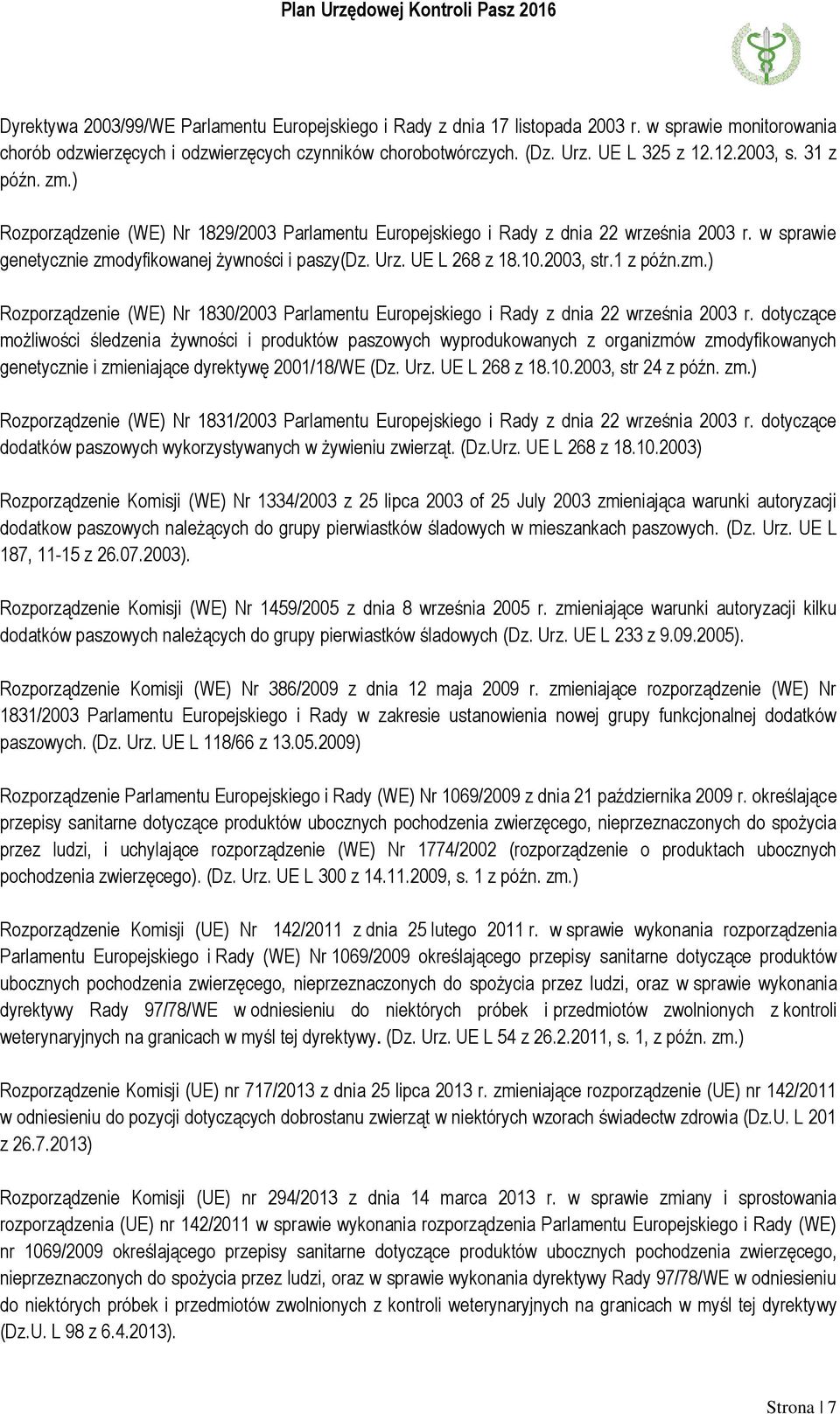2003, str.1 z późn.zm.) Rozporządzenie (WE) Nr 1830/2003 Parlamentu Europejskiego i Rady z dnia 22 września 2003 r.