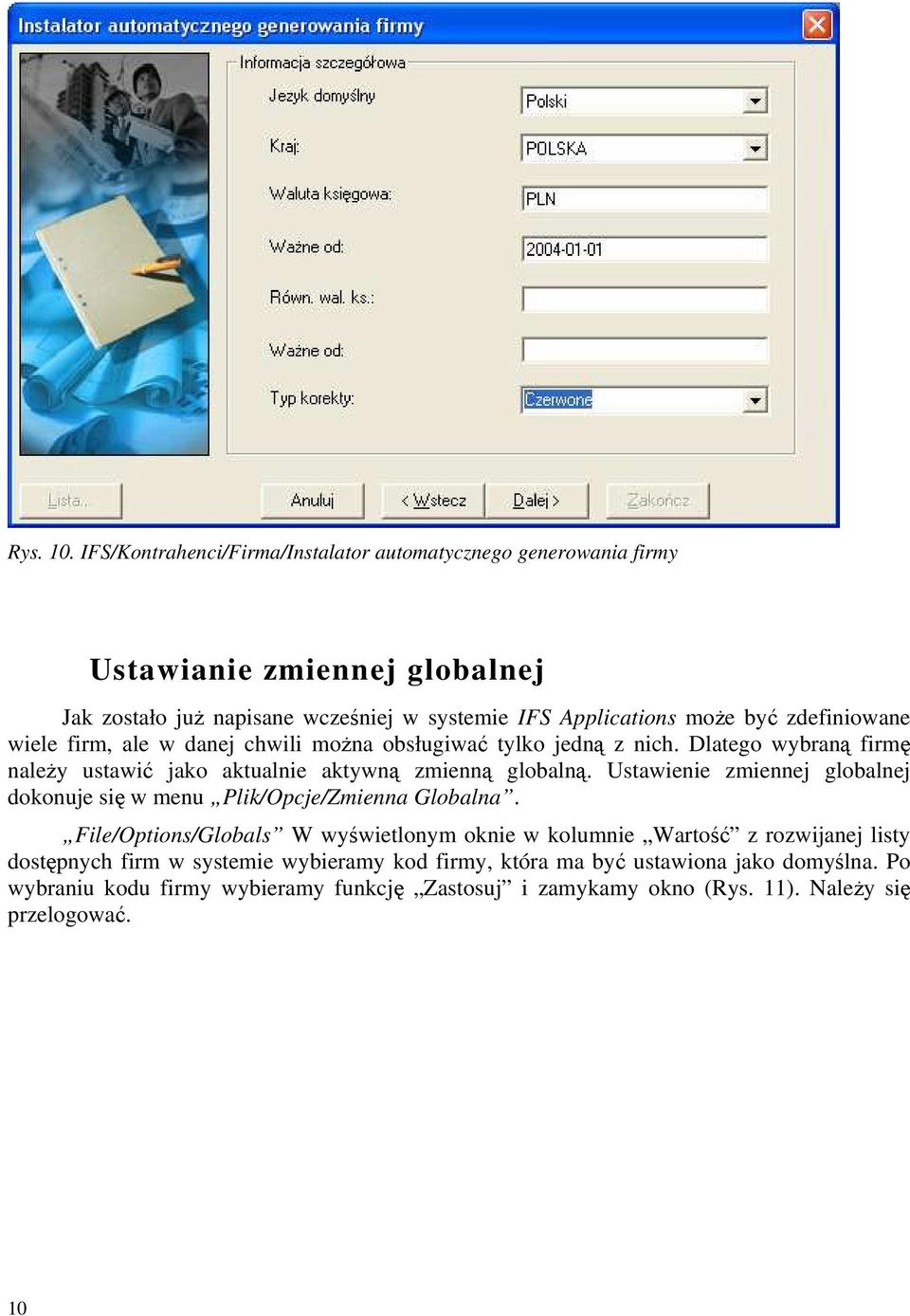 zdefiniowane wiele firm, ale w danej chwili można obsługiwać tylko jedną z nich. Dlatego wybraną firmę należy ustawić jako aktualnie aktywną zmienną globalną.