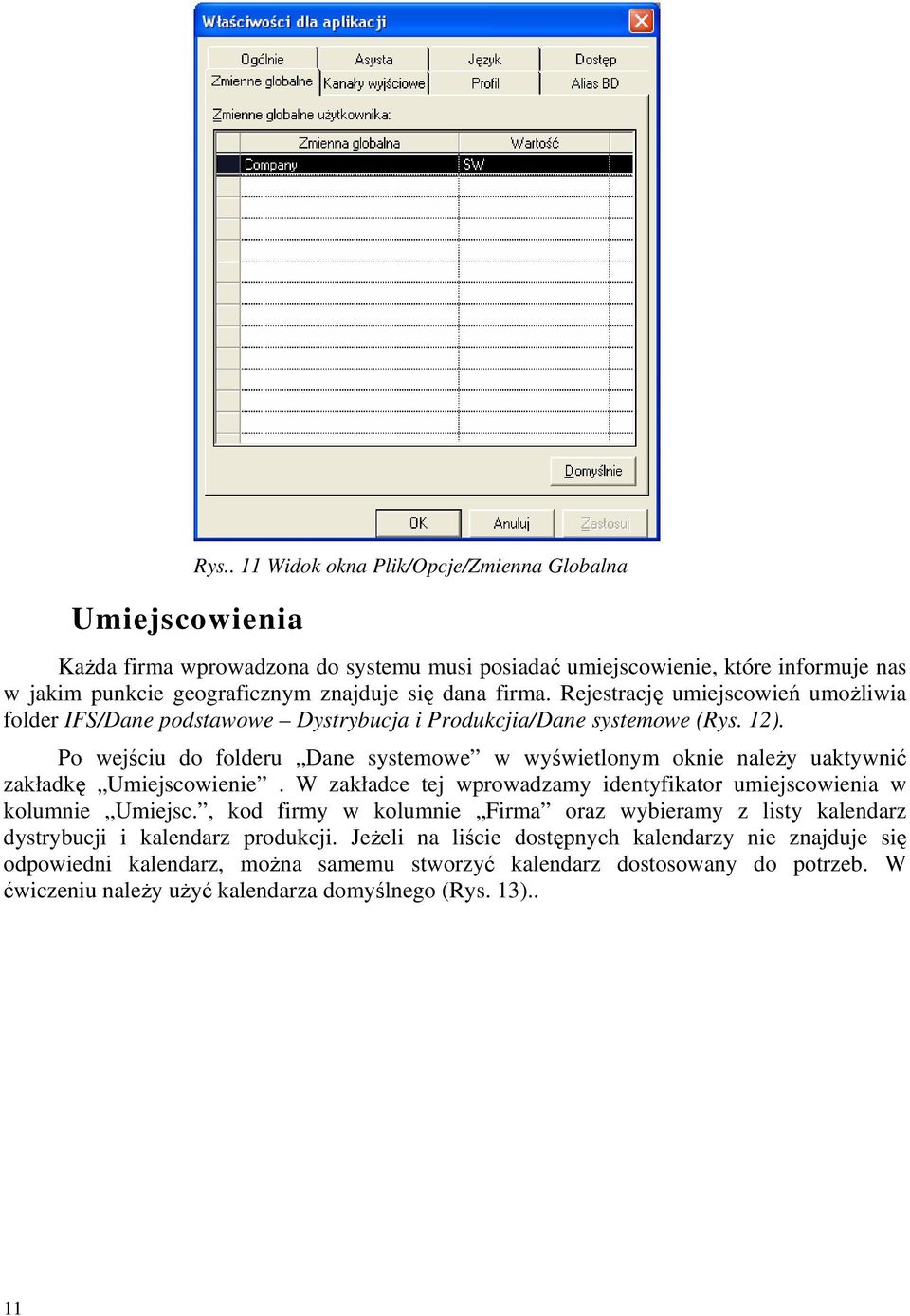 Rejestrację umiejscowień umożliwia folder IFS/Dane podstawowe Dystrybucja i Produkcjia/Dane systemowe (Rys. 12).