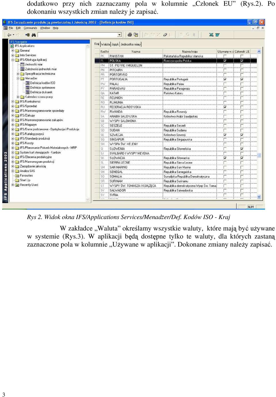 Kodów ISO - Kraj W zakładce Waluta określamy wszystkie waluty, które mają być używane w systemie (Rys.3).