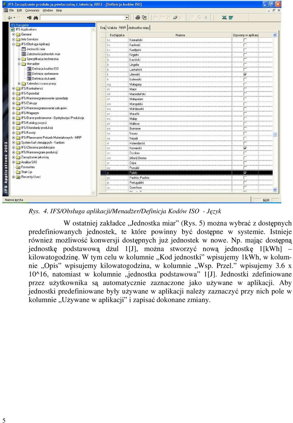 mając dostępną jednostkę podstawową dżul 1[J], można stworzyć nową jednostkę 1[kWh] kilowatogodzinę.